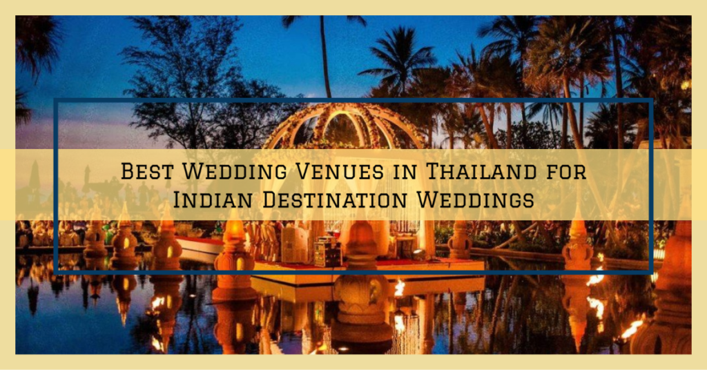 anantara hua hin resort,Renaissance Phuket,So Sofitel Bangkok,Pattaya,Indian Destination Wedding,indian wedding in thailand,indian wedding in thailand budget