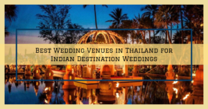 anantara hua hin resort,Renaissance Phuket,So Sofitel Bangkok,Pattaya,Indian Destination Wedding,indian wedding in thailand,indian wedding in thailand budget